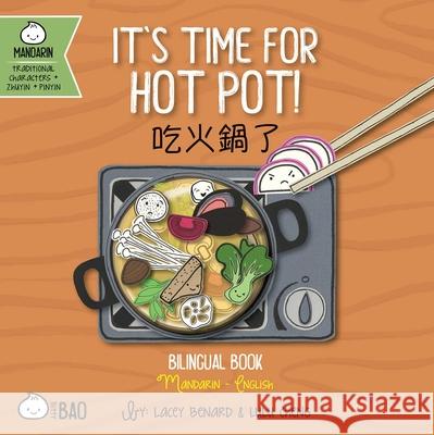 Bitty Bao It's Time for Hot Pot: A Bilingual Book in English and Mandarin with Traditional Characters, Zhuyin, and Pinyin Lacey Benard Lulu Cheng Lacey Benard 9781958833285 Bitty Bao