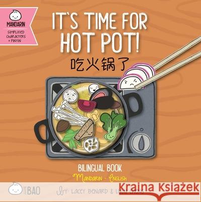Bitty Bao It's Time for Hot Pot: A Bilingual Book in English and Mandarin with Simplified Characters and Pinyin Lacey Benard Lulu Cheng Lacey Benard 9781958833322 Bitty Bao