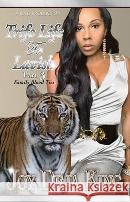 Trife Life To Lavish Part 3: Family Blood Ties Joy Deja King 9781958834589 King Productions