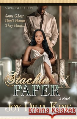 Stackin' Paper Part 10....Some Ghost Don't Haunt They Hunt Joy Deja King 9781958834749 King Productions