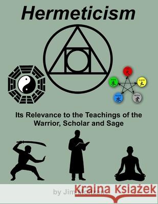 Hermeticism: Its Relevance to the Teachings of the Warrior, Scholar and Sage Jim Moltzan 9781958837504 CAD Graphics Inc