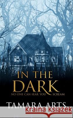 In the Dark Tamara Arts 9781958842300 Dark Ink