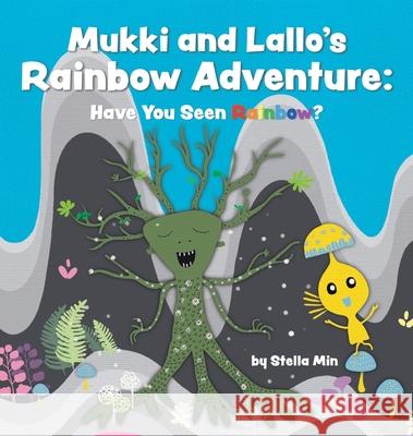 Mukki and Lallo's Rainbow Adventure: Have You Seen Rainbow? Stella Min 9781958842386