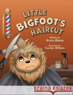 Little Bigfoot's Haircut Blakely, Kristin, Williams, Carolyn 9781958842683 Spooky Ink