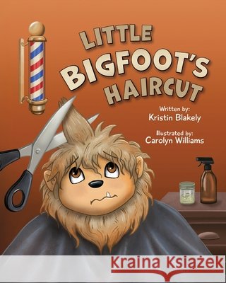 Little Bigfoot's Haircut Blakely, Kristin, Williams, Carolyn 9781958842690 Spooky Ink