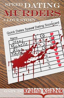 Speed Dating Murders: A Love Story Gary Doc Nelson 9781958848302 Waterside Productions