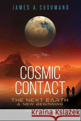 Cosmic Contact: The Next Earth James A Cusumano   9781958848685