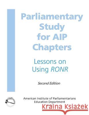 Parliamentary Study: for AIP Chapters American Institute of Parliamentarians   9781958850008