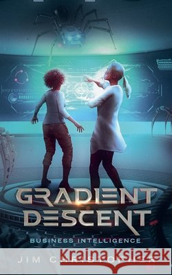 Gradient Descent: Business intelligence Christopher, Jim 9781958855096 Jim Christopher