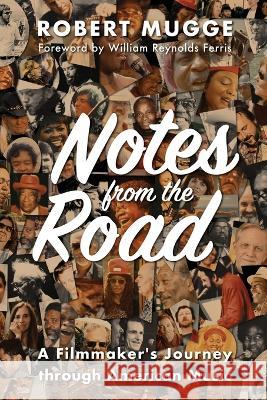 Notes from the Road: A Filmmaker\'s Journey through American Music Robert Mugge 9781958861097 Sager Group LLC