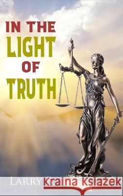 In the Light of Truth Larry B 9781958869383