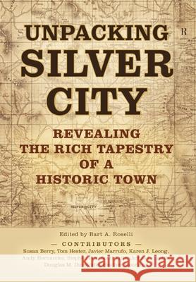Unpacking Silver City Bart A. Roselli 9781958870266 Western New Mexico University