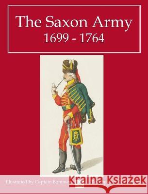 The Saxon Army 1699 - 1764 George Nafziger   9781958872161 Winged Hussar Publishing