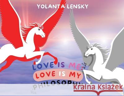 Love Is Me: Love Is My Philosophy! Yolanta Lensky 9781958876282 Book Savvy International