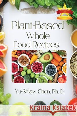 Plant-Based Whole Food Recipes Yu-Shiaw Che 9781958876671 Book Savvy International