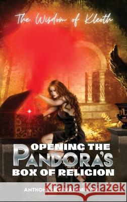 Opening the Pandora's Box of Religion: The Wisdom of Kleoth Anthony Joseph Newman-Miriam   9781958876817 Book Savvy International