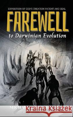 Farewell to Darwinian Evolution: Exposition of God's Creation Patent and Seal Michael Ebifegha 9781958876893 Book Savvy International