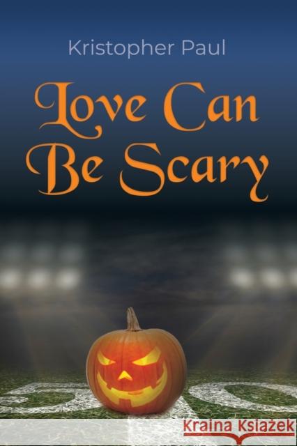 Love Can Be Scary Kristopher Paul 9781958877296 Booklocker.com