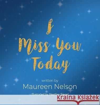 I Miss You Today Maureen Nelson 9781958877821 Booklocker.com