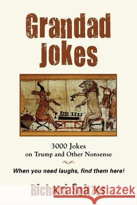 Grandad Jokes: 3000 Jokes on Trump and Other Nonsense Richard Seltzer 9781958877968 Booklocker.com