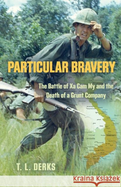 Particular Bravery: The Battle of Xa Cam My and the Death of a Grunt Company T. L. Derks 9781958877982 Booklocker.com