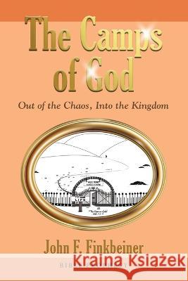 The Camps of God: Out of the Chaos, Into the Kingdom John F. Finkbeiner 9781958878118 Booklocker.com