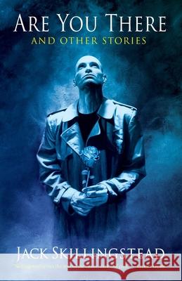 Are You There and Other Stories Jack Skillingstead 9781958880241 Fairwood Press LLC