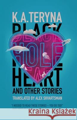 Black Hole Heart and Other Stories K. a. Teryna Alex Shvartsman 9781958880296