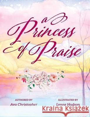 A Princess of Praise Ava Christopher Lynne Hudson 9781958884324 Glory to the Word