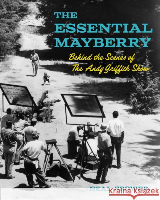 The Essential Mayberry: Behind the Scenes of The Andy Griffith Show Neal Brower 9781958888124 Blair