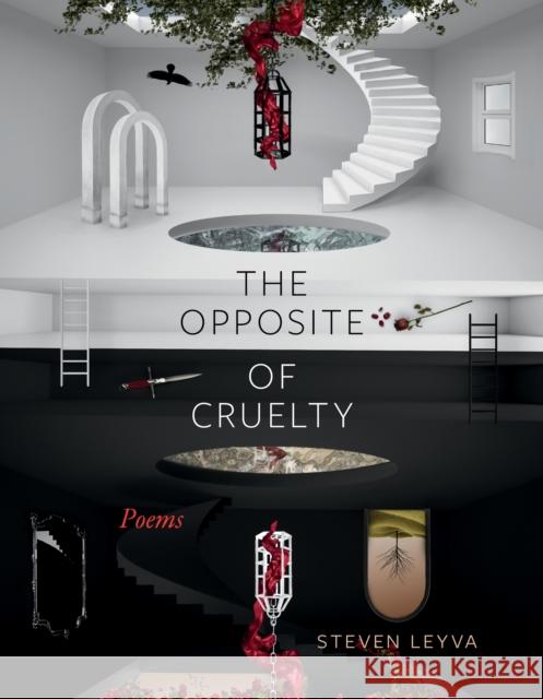 The Opposite of Cruelty: Poems Steven Leyva 9781958888346 Blair
