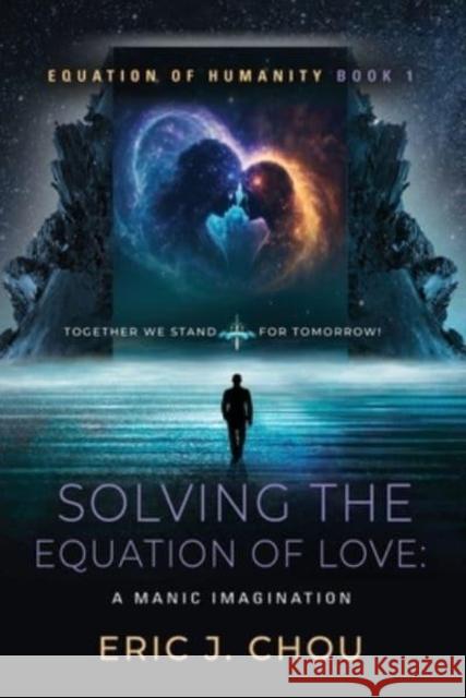 Solving The Equation of Love: A Manic Imagination [Equation Of Humanity Book 1] Eric J Chou 9781958889084