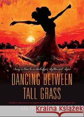 Dancing Between Tall Grass Ilis Trudie Palmer 9781958889091 Booklocker.com