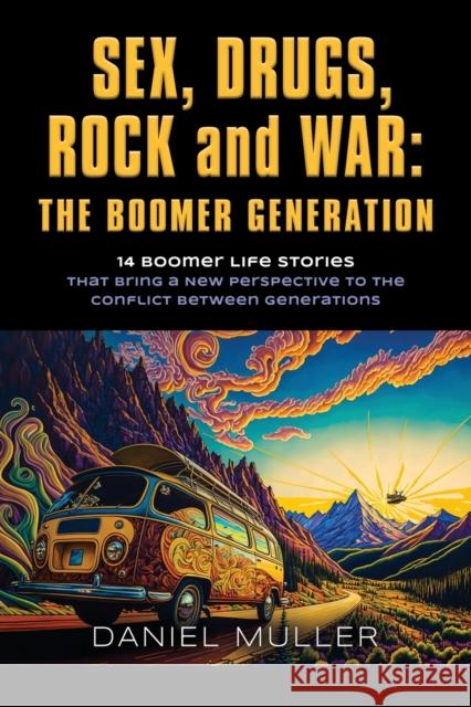 SEX, DRUGS, ROCK and WAR: The Boomer Generation Daniel Muller 9781958889251