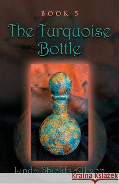 The Turquoise Bottle Linda Shields Allison 9781958889350 Booklocker.com