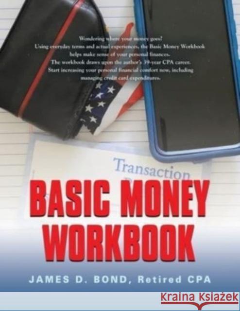Basic Money Workbook: Ways to Help Reduce Personal Financial Stress Retired Cpa James D Bond 9781958890493