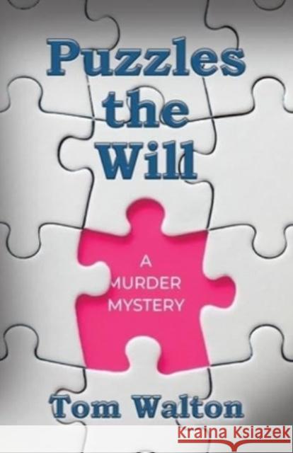 Puzzles The Will: A Murder Mystery Tom Walton 9781958890905 Booklocker.com