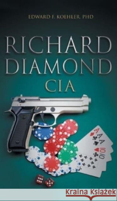Richard Diamond, CIA Edward F Koehler, PhD 9781958891049
