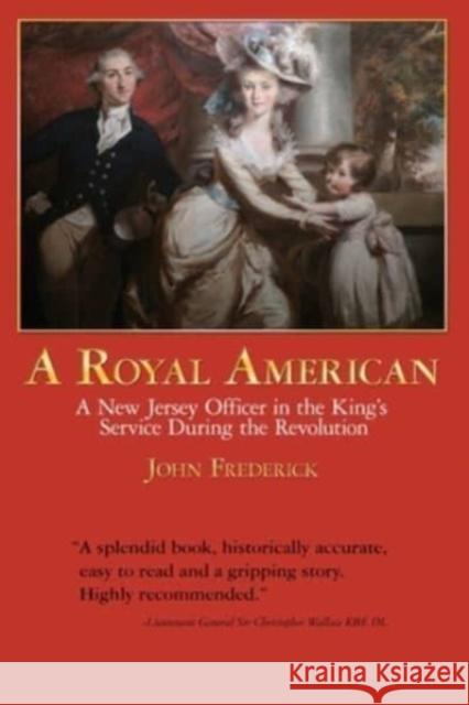 A Royal American: A New Jersey Officer in the King's Service during the Revolution John Frederick 9781958891148