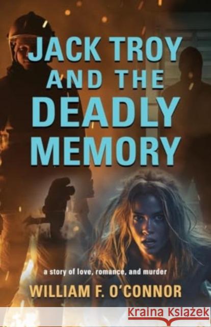 Jack Troy and the Deadly Memory William F. O'Connor 9781958891360