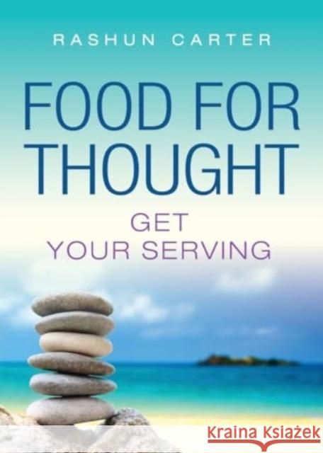 Food for Thought: Get Your Serving Rashun Carter 9781958891629 Booklocker.com