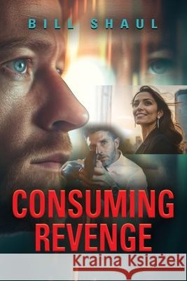 Consuming Revenge Bill Shaul 9781958891636