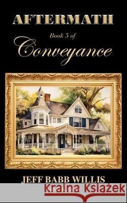 Aftermath: Book Five of Conveyance Jeff Babb Willis C. K. Gurin 9781958892114 Booklocker.com