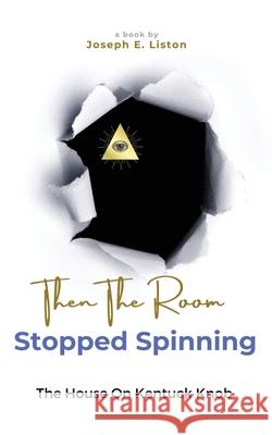 Then The Room Stopped Spinning: The House on Kentuck Knob Joseph E. Liston 9781958892633