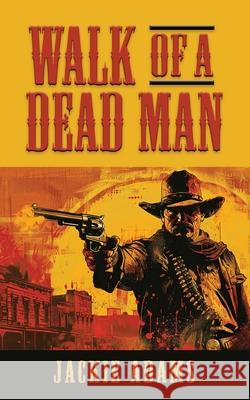 Walk of a Dead Man Jackie Adams 9781958892961 Booklocker.com