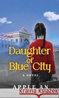 Daughter of Blue City: A Novel of Coming-of-Age Through Revolutionary China Apple An 9781958900208 Voices Heard Publishing, LLC