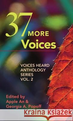 37 More Voices: Voices Heard Anthology Series, Vol. 2 Apple An Georgia A. Popoff 9781958900239 Voices Heard Publishing, LLC
