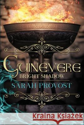 Guinevere: Bright Shadow Sarah Provost 9781958901199