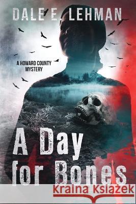 A Day for Bones Dale E Lehman 9781958906002