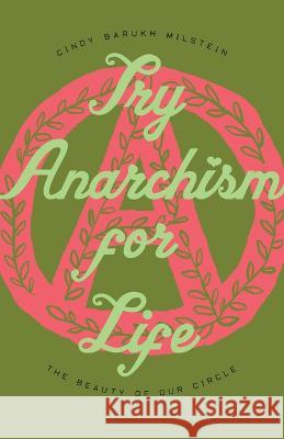 Try Anarchism for Life: The Beauty of Our Circle Cindy Barukh Milstein 9781958911006 Strangers in a Tangled Wilderness
